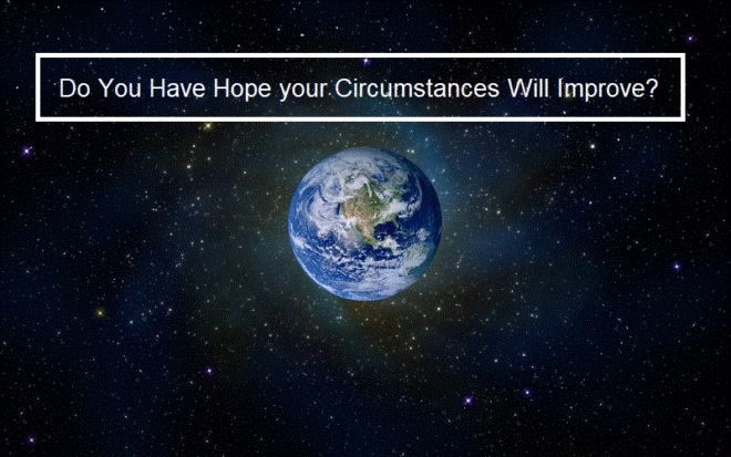 Do You Have Hope your Circumstances Will Improve?