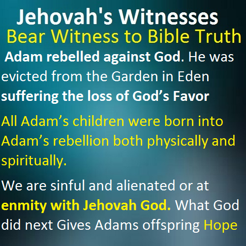 Adam rebelled against God. He was evicted from the Garden in Eden suffering the loss of God’s Favor All Adam’s children were born into Adam’s rebellion both physically and spiritually. We are sinful and alienated or at enmity with Jehovah God. What God did next Gives Adams offspring Hope