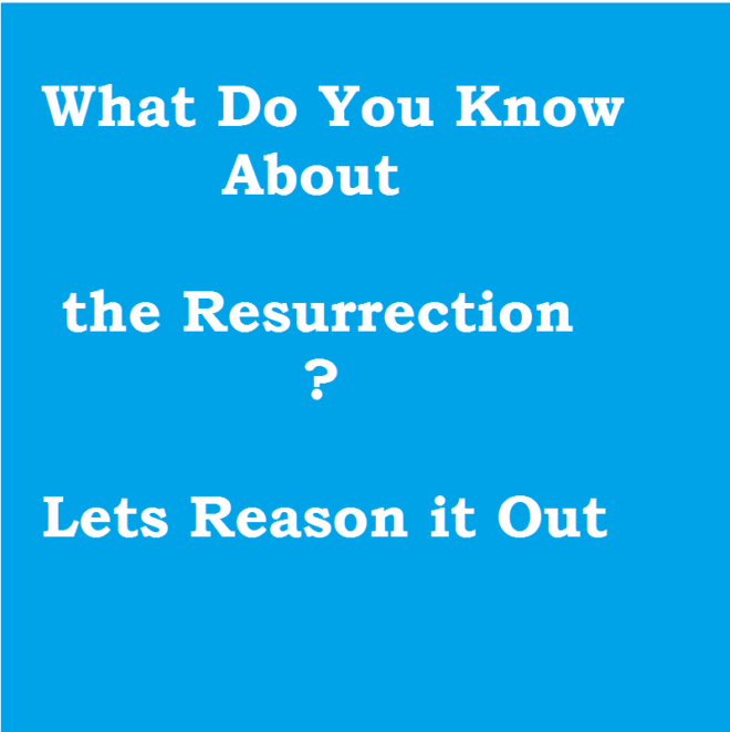 The Resurrection, Lets Reason It Out